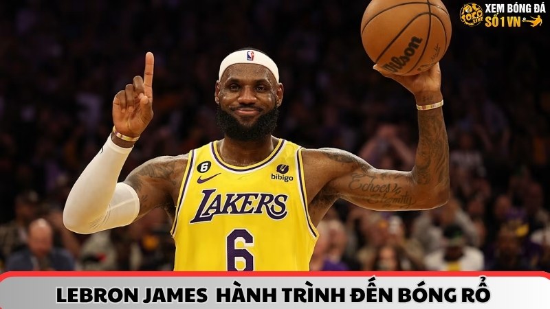 Lebron James hành trình đến với bóng rổ